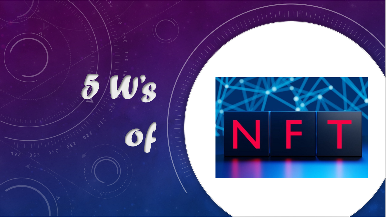 5 W’s of Non-Fungible Token (NFT)